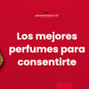 Los mejores perfumes para consentirte