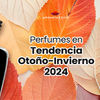 Perfumes en tendencia Otoño-Invierno 2024