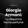 Giorgio Armani: La elegancia hecha perfume