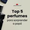 Top 5 perfumes para sorprender a papá
