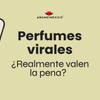 Perfumes virales: ¿Realmente valen la pena?